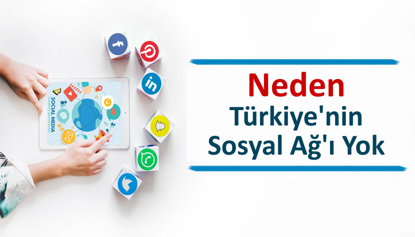 Neden Türkiye'nin sosyal ağı yok